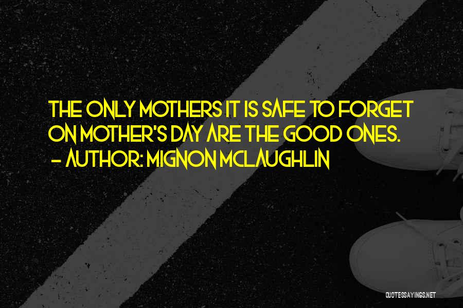 Mom On Mother's Day Quotes By Mignon McLaughlin