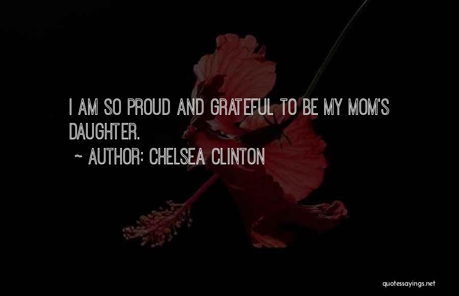Mom Proud Of Her Daughter Quotes By Chelsea Clinton