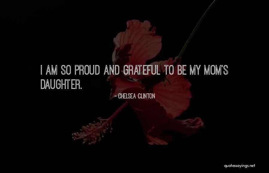 Mom Proud Of Her Daughter Quotes By Chelsea Clinton