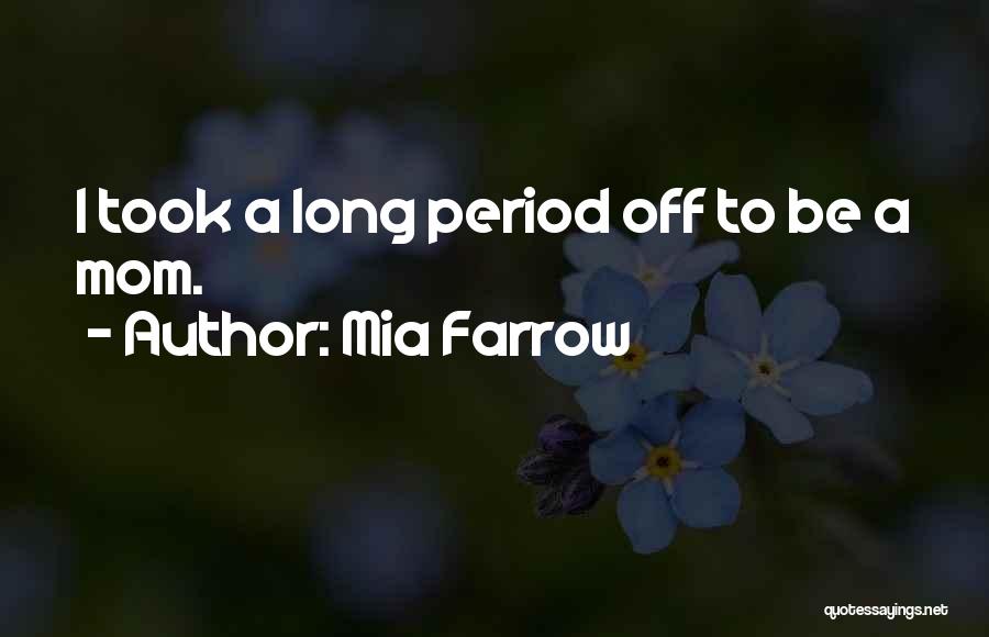 Mom Quotes By Mia Farrow