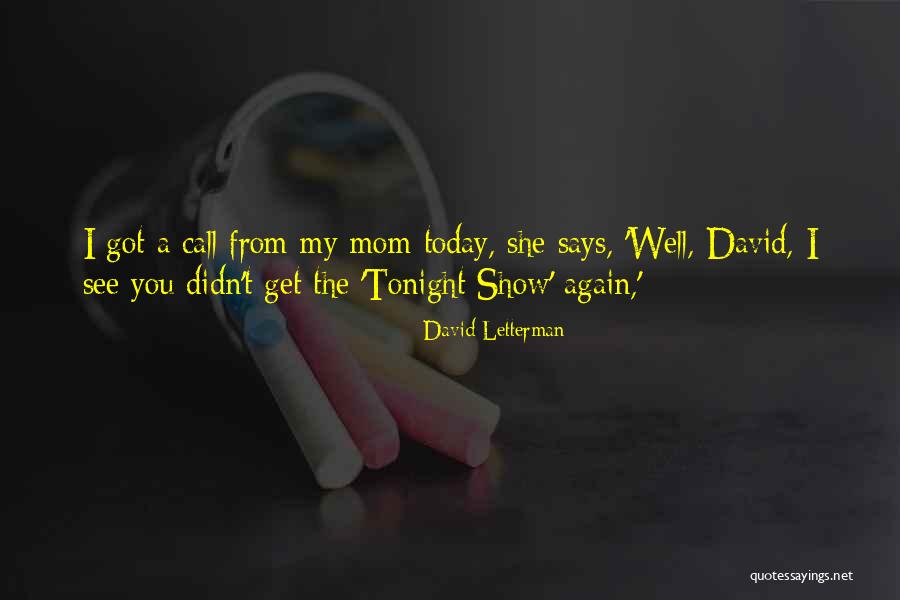 Mom Says Quotes By David Letterman Mom Says Quotes By David Letterman