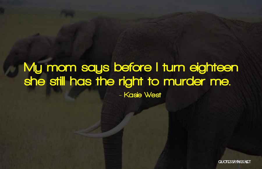Mom Says Quotes By Kasie West Mom Says Quotes By Kasie West