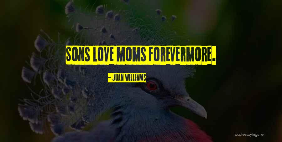 Mom Son Love Quotes By Juan Williams