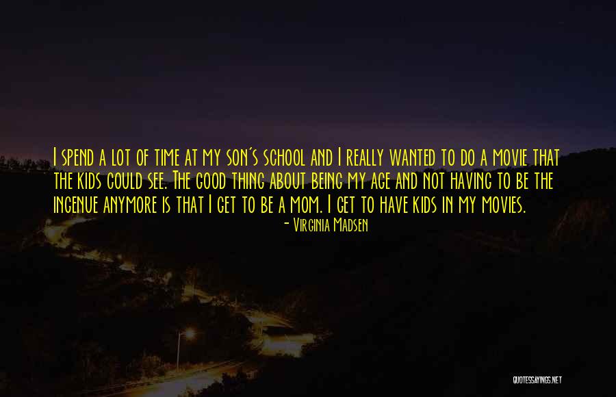 Mom To Son Quotes By Virginia Madsen Mom To Son Quotes By Virginia Madsen