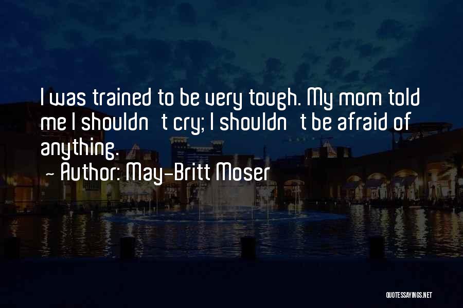 Mom Told Me Quotes By May-Britt Moser