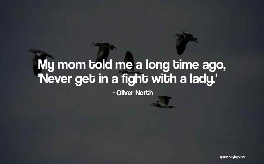 Mom Told Me Quotes By Oliver North