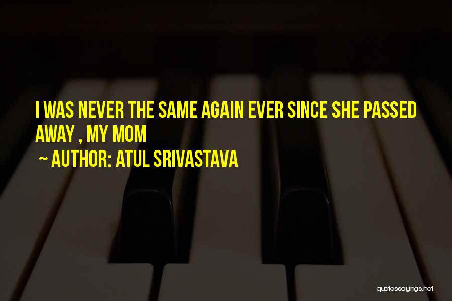 Mom Who Passed Away Quotes By Atul Srivastava