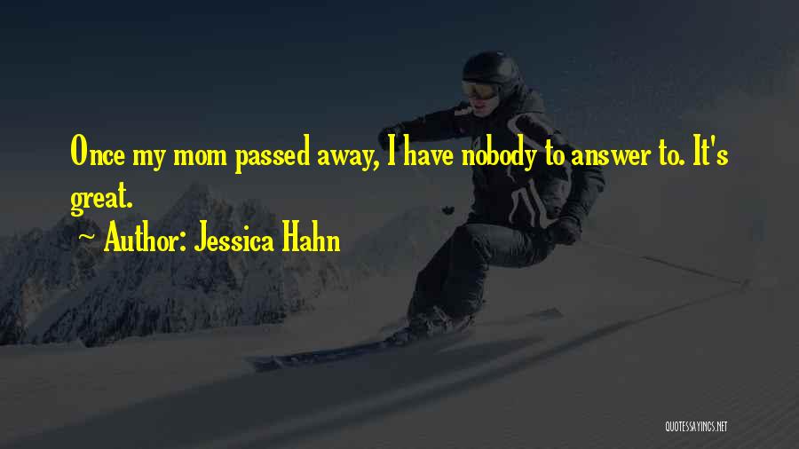 Mom Who Passed Away Quotes By Jessica Hahn