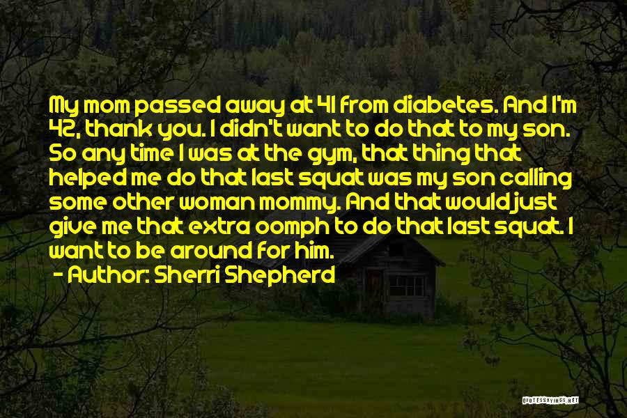 Mom Who Passed Away Quotes By Sherri Shepherd