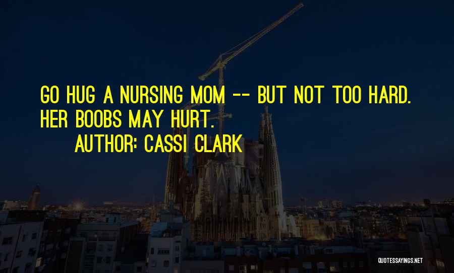 Mom You Hurt Me Quotes By Cassi Clark