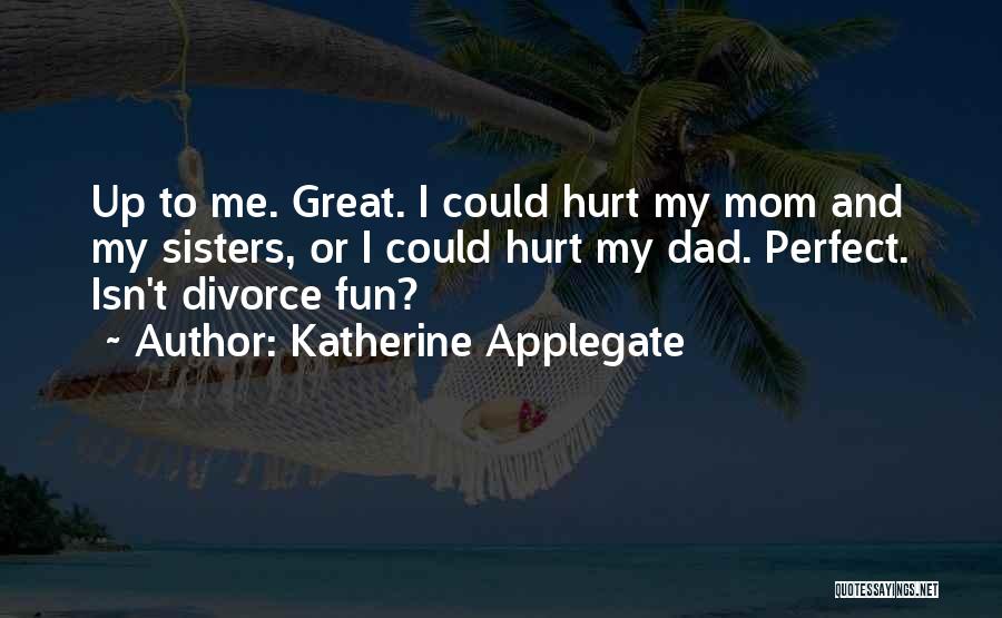 Mom You Hurt Me Quotes By Katherine Applegate