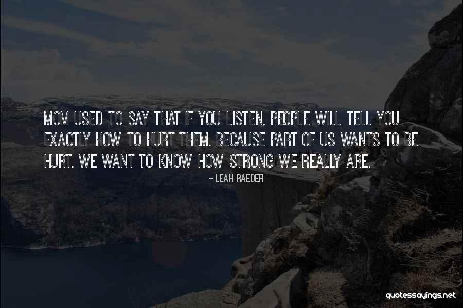 Mom You Hurt Me Quotes By Leah Raeder