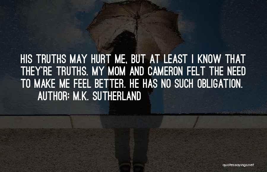 Mom You Hurt Me Quotes By M.K. Sutherland