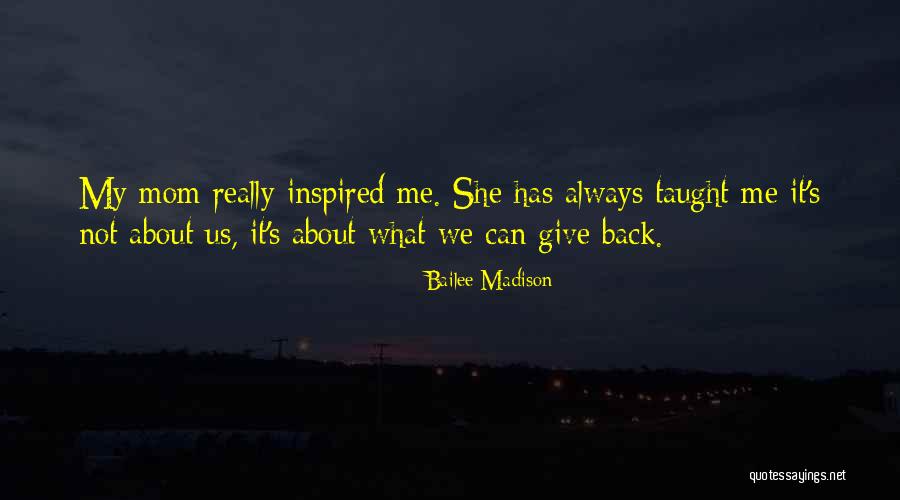 Mom You Taught Me Quotes By Bailee Madison Mom You Taught Me Quotes By Bailee Madison