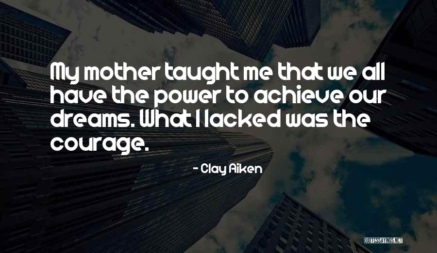 Mom You Taught Me Quotes By Clay Aiken Mom You Taught Me Quotes By Clay Aiken