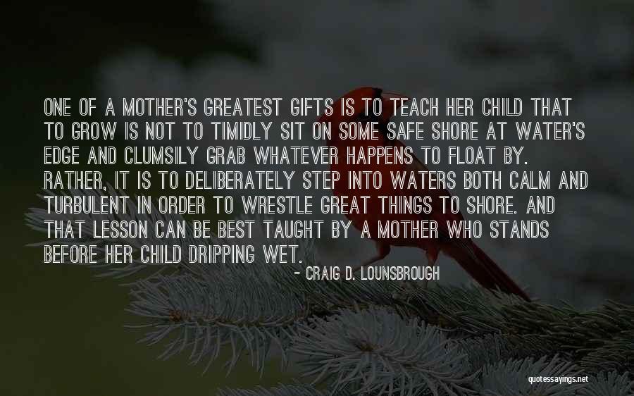 Mom You Taught Me Quotes By Craig D. Lounsbrough Mom You Taught Me Quotes By Craig D. Lounsbrough