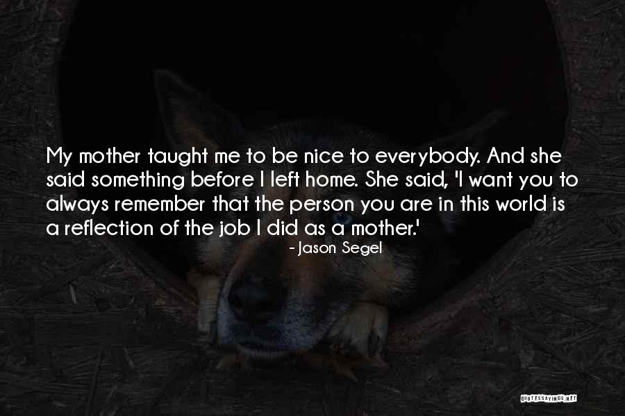 Mom You Taught Me Quotes By Jason Segel Mom You Taught Me Quotes By Jason Segel