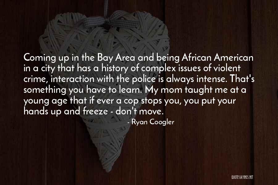 Mom You Taught Me Quotes By Ryan Coogler Mom You Taught Me Quotes By Ryan Coogler