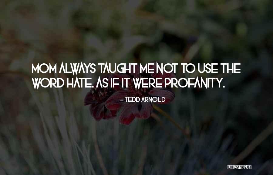 Mom You Taught Me Quotes By Tedd Arnold