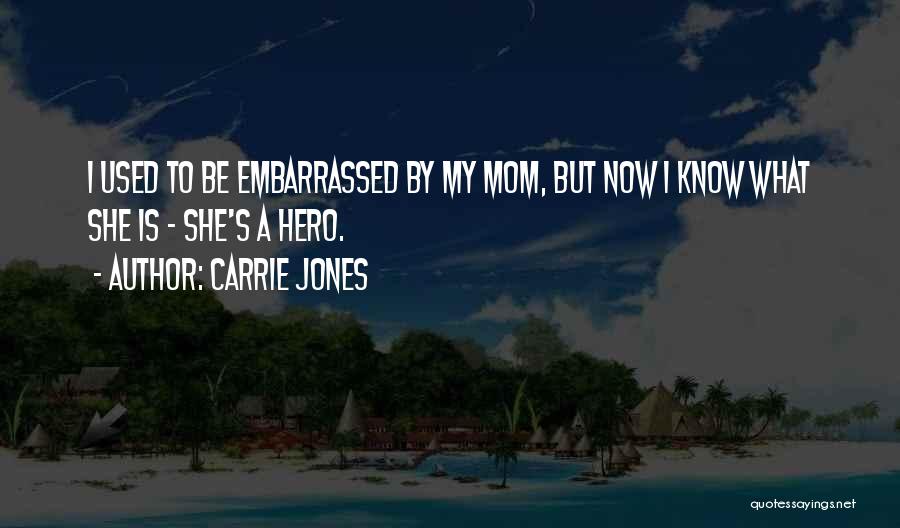 Mom You're My Hero Quotes By Carrie Jones