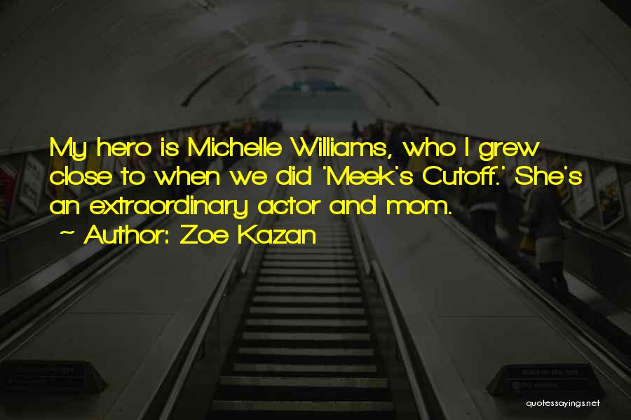 Mom You're My Hero Quotes By Zoe Kazan