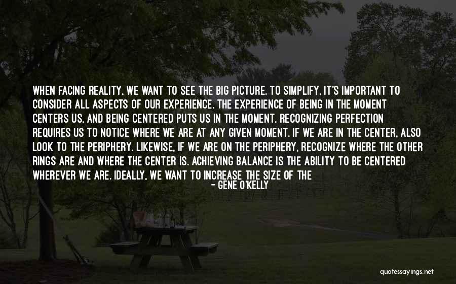 Moment And Center Quotes By Gene O'Kelly Moment And Center Quotes By Gene O'Kelly