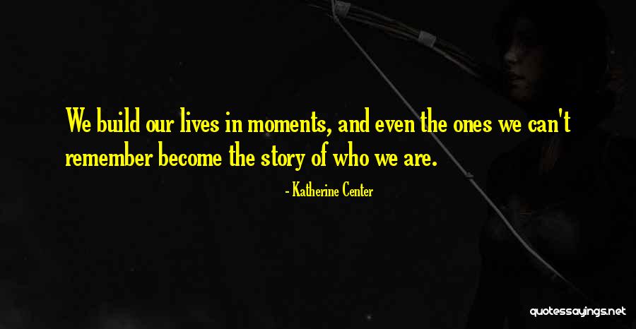 Moment And Center Quotes By Katherine Center Moment And Center Quotes By Katherine Center