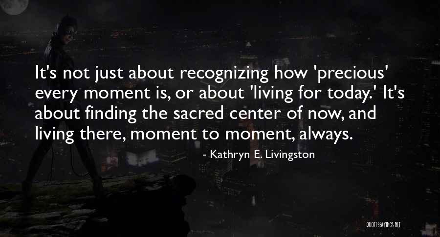 Moment And Center Quotes By Kathryn E. Livingston Moment And Center Quotes By Kathryn E. Livingston