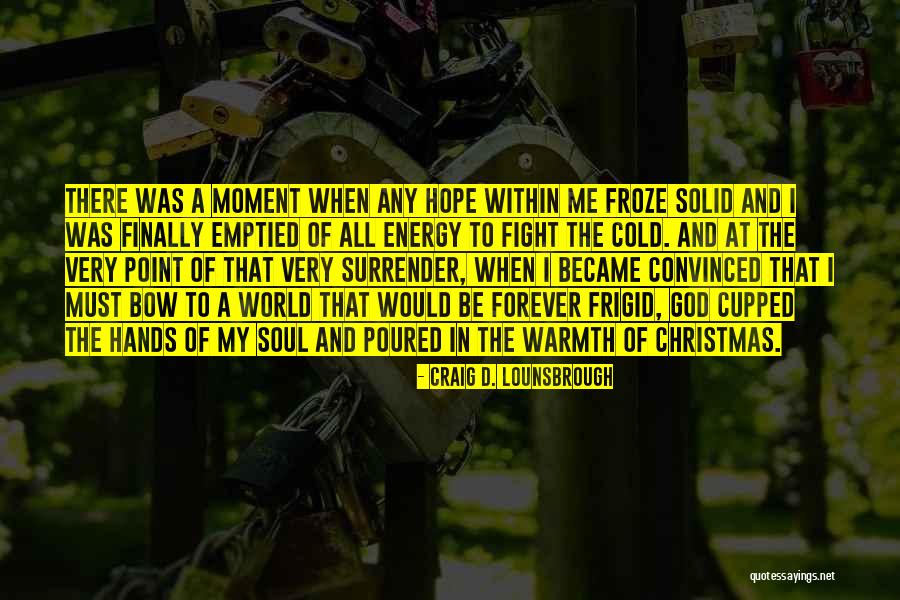 Moment And Forever Quotes By Craig D. Lounsbrough Moment And Forever Quotes By Craig D. Lounsbrough