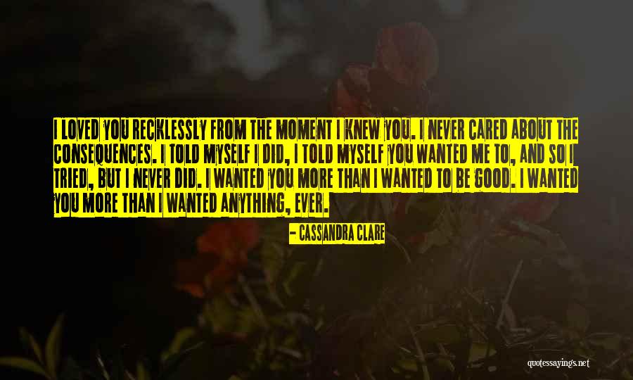 Moment I Knew I Loved You Quotes By Cassandra Clare Moment I Knew I Loved You Quotes By Cassandra Clare
