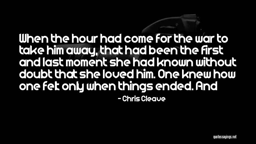 Moment I Knew I Loved You Quotes By Chris Cleave Moment I Knew I Loved You Quotes By Chris Cleave