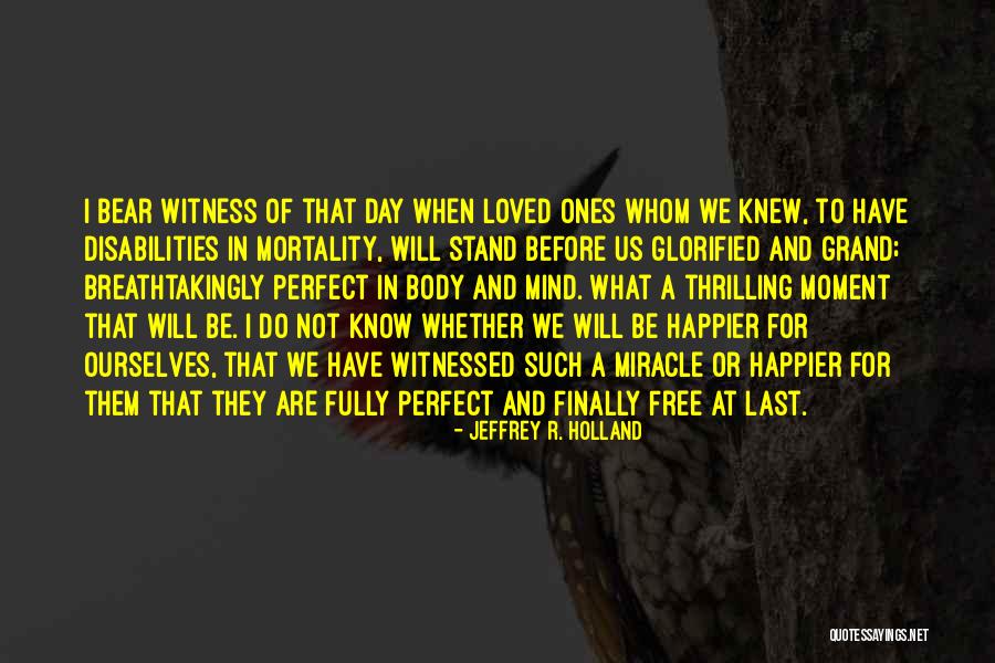 Moment I Knew I Loved You Quotes By Jeffrey R. Holland Moment I Knew I Loved You Quotes By Jeffrey R. Holland
