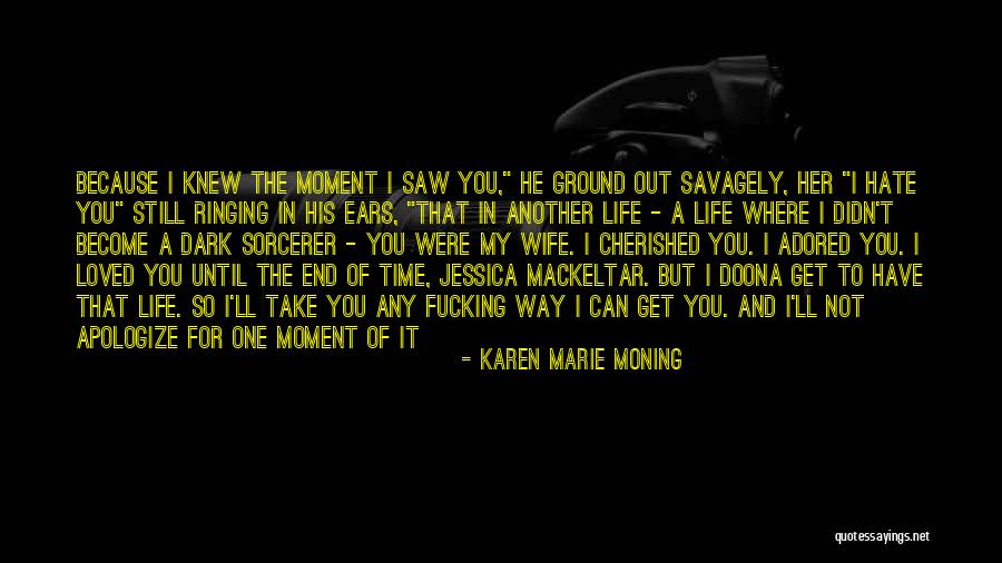Moment I Saw Her Quotes By Karen Marie Moning Moment I Saw Her Quotes By Karen Marie Moning