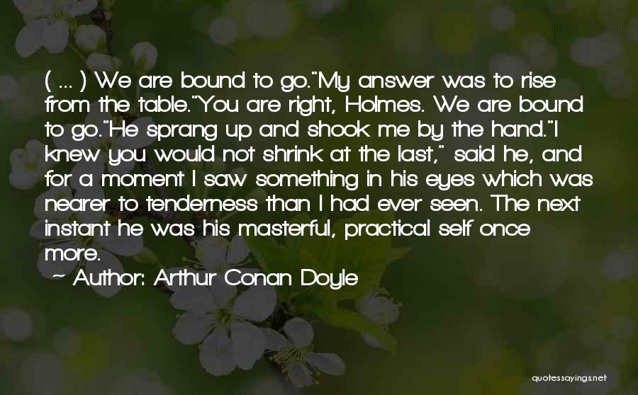 Moment I Saw You Quotes By Arthur Conan Doyle