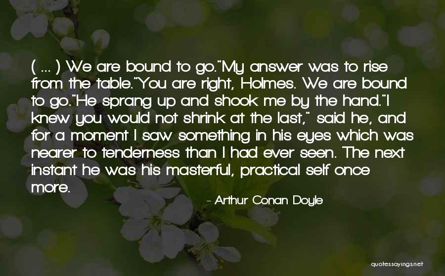 Moment I Saw You Quotes By Arthur Conan Doyle