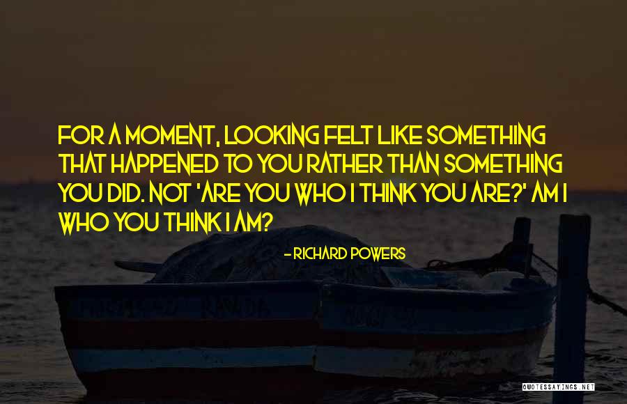 Moment Like Quotes By Richard Powers Moment Like Quotes By Richard Powers