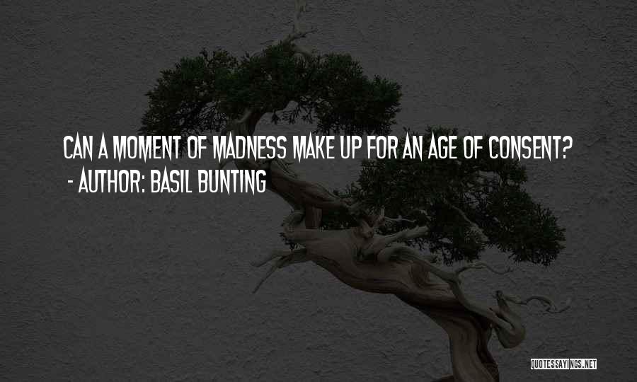 Moment Of Madness Quotes By Basil Bunting