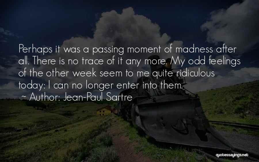 Moment Of Madness Quotes By Jean-Paul Sartre