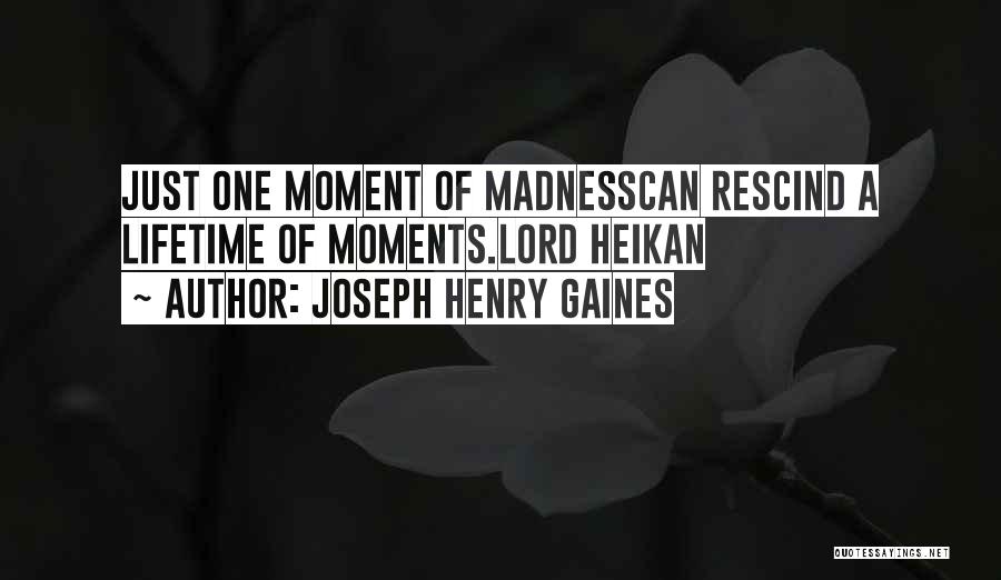 Moment Of Madness Quotes By Joseph Henry Gaines