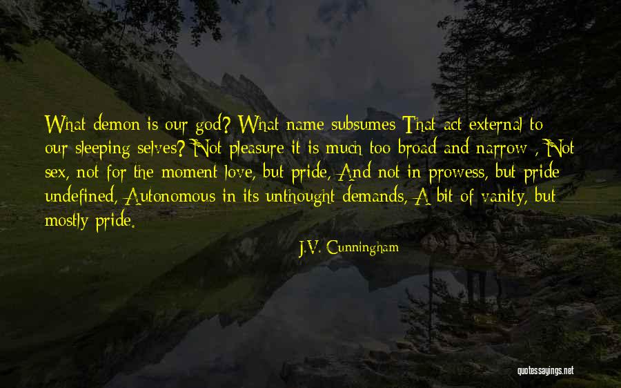 Moment Of Pride Quotes By J.V. Cunningham Moment Of Pride Quotes By J.V. Cunningham