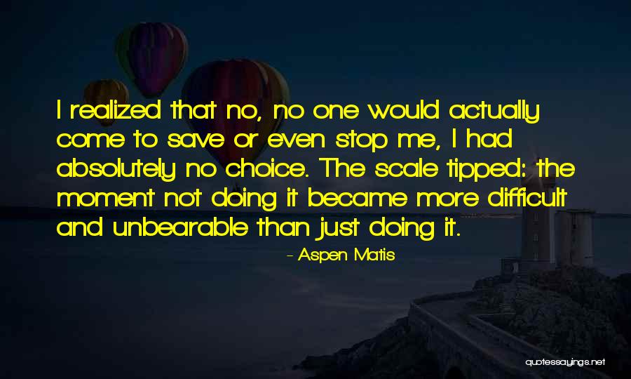 Moment Of Realisation Quotes By Aspen Matis Moment Of Realisation Quotes By Aspen Matis