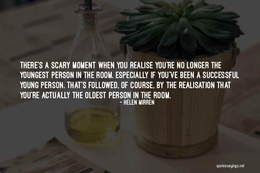 Moment Of Realisation Quotes By Helen Mirren Moment Of Realisation Quotes By Helen Mirren