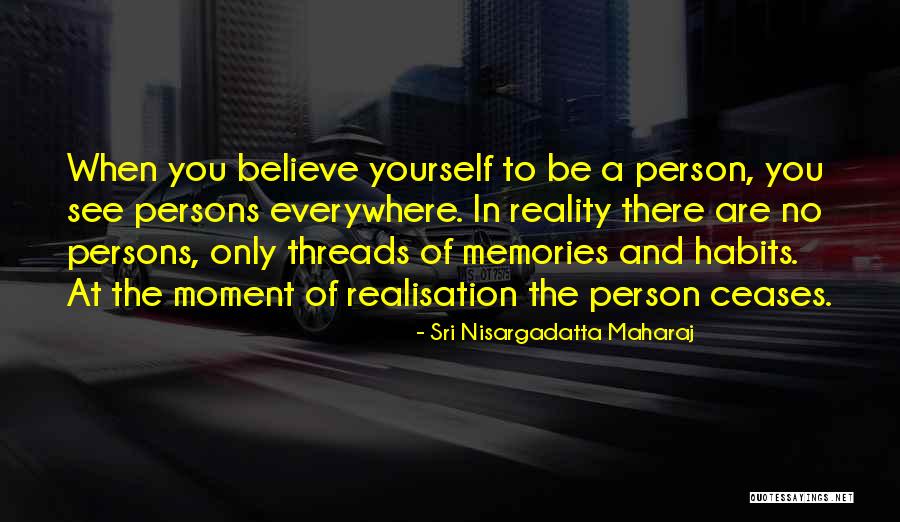 Moment Of Realisation Quotes By Sri Nisargadatta Maharaj Moment Of Realisation Quotes By Sri Nisargadatta Maharaj