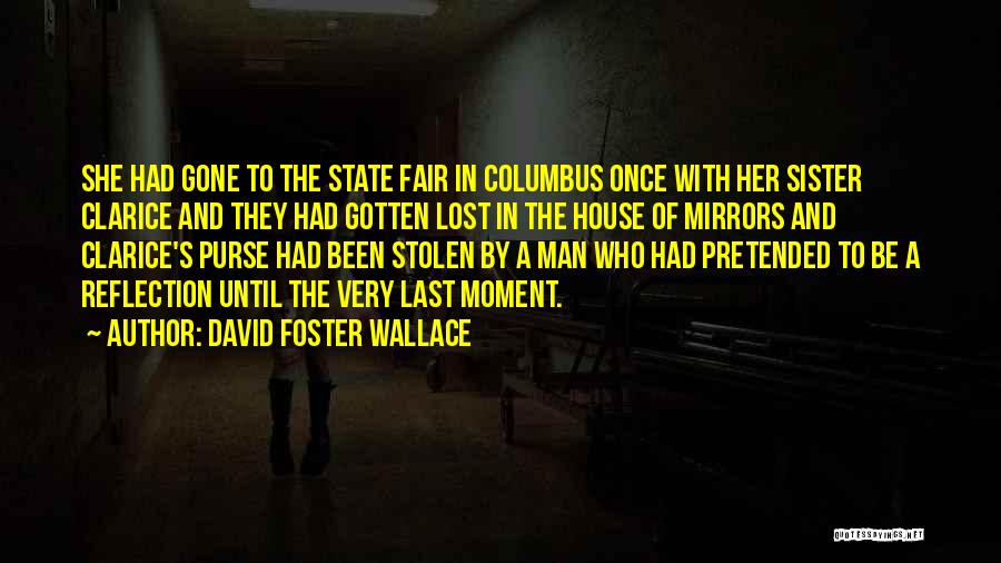 Moment Of Reflection Quotes By David Foster Wallace