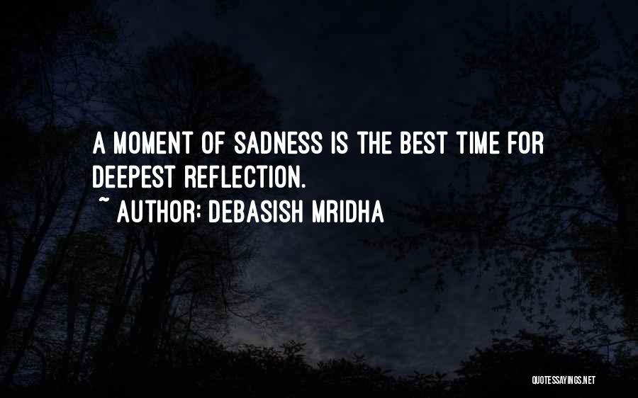 Moment Of Reflection Quotes By Debasish Mridha