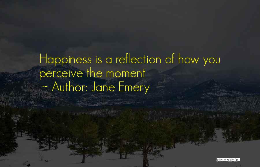 Moment Of Reflection Quotes By Jane Emery