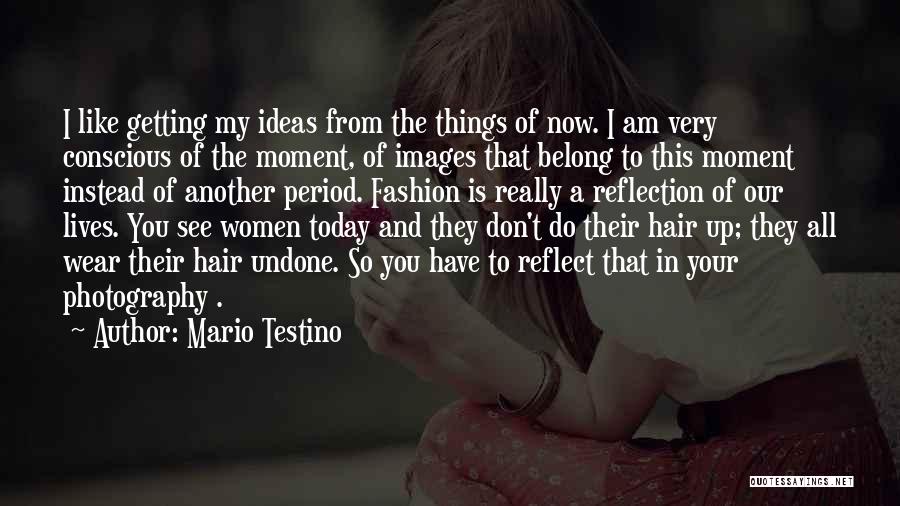 Moment Of Reflection Quotes By Mario Testino