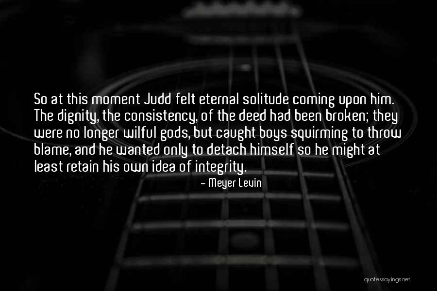 Moment Of Solitude Quotes By Meyer Levin Moment Of Solitude Quotes By Meyer Levin