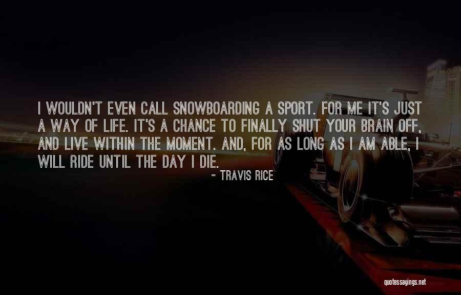 Moment Of Your Life Quotes By Travis Rice