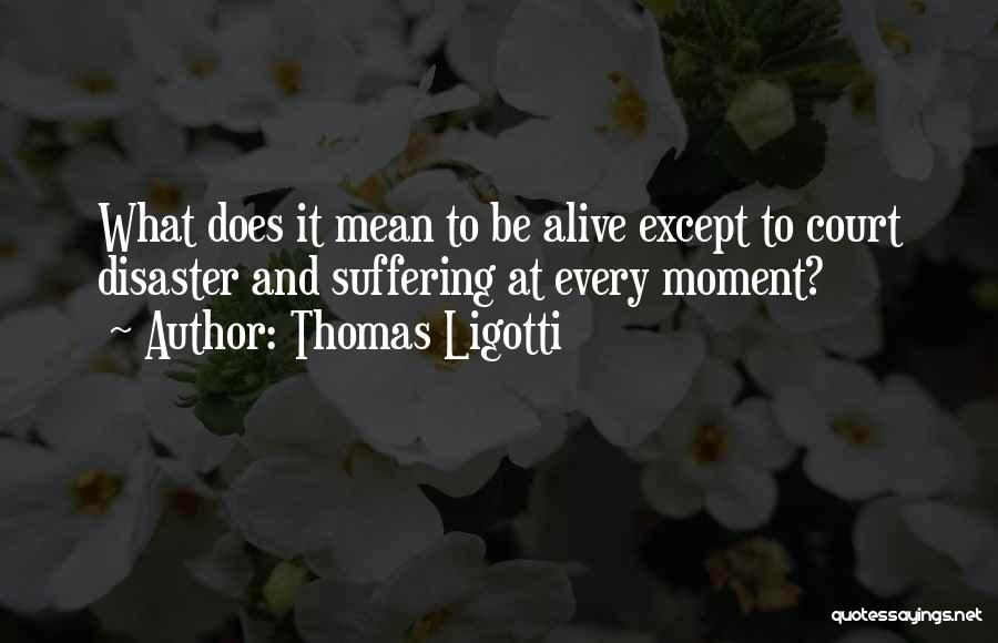 Moment Quotes By Thomas Ligotti